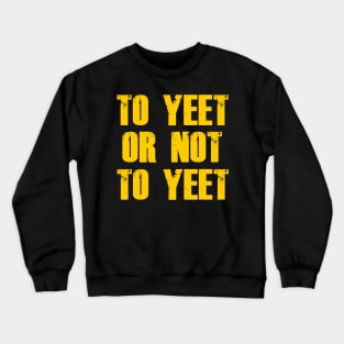 To Yeet or not To Yeet Crewneck Sweatshirt